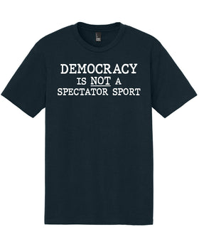 Democracy is NOT a Spectator Sport - Crew Neck Tee - New Navy