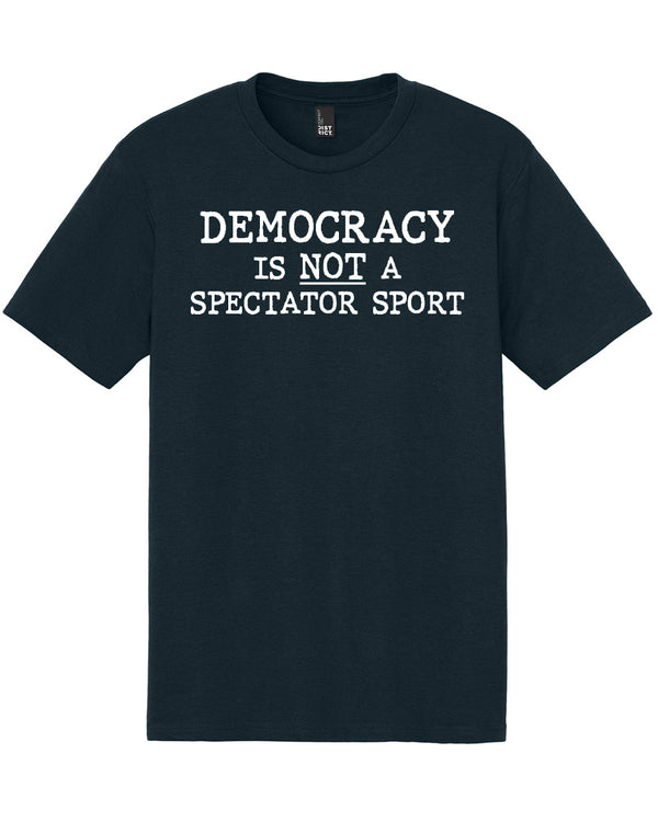 Democracy is NOT a Spectator Sport - Crew Neck Tee - New Navy