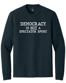 Democracy is NOT a Spectator Sport - Long Sleeve Tee - New Navy