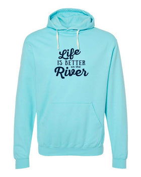 Life Is Better At The River Hooded Sweartshirt