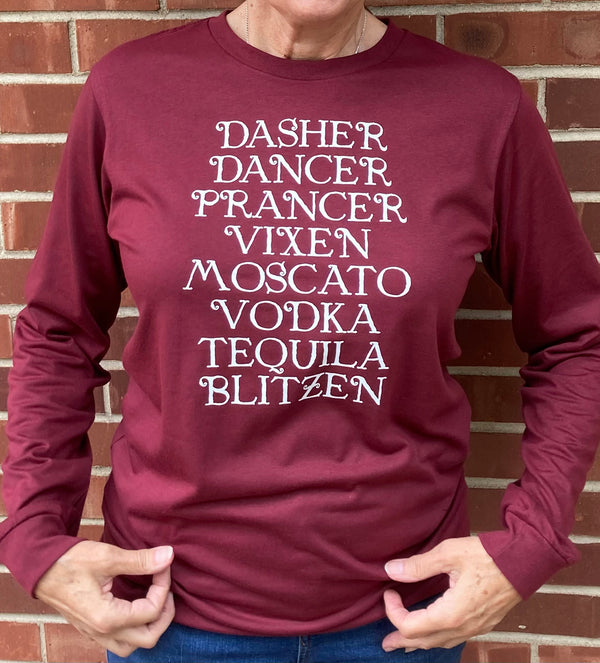 Heather Cardinal cotton  polyester long sleeved tee with white graphic reading DASHER DANCER PRANCER VIXEN MOSCATO VODKA TEQUILA BLITZEN. Sizes small to 3X-Large