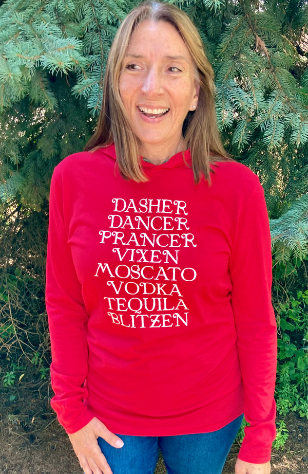Bright red 100% cotton hooded long sleeved tee with white graphic reading DASHER DANCER PRANCER VIXEN MOSCATO VODKA TEQUILA BLITZEN. Sizes small to 3X-Large