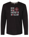 Black long sleeved tee is 100% ring spun cotton. The shirt has white and red graphic  saying BEEN DOIN' FIREFIGHTER SHIT ALL DAY IMPRINTED ON FRONT. Designed by Scratchpad Tees. Sizes Small to 3XL